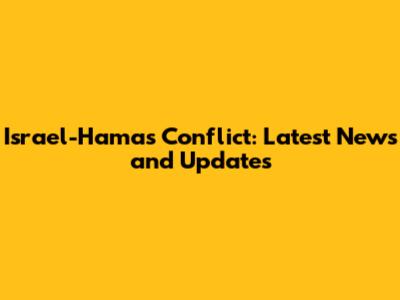 Israel-Hamas Conflict: Latest News and Updates