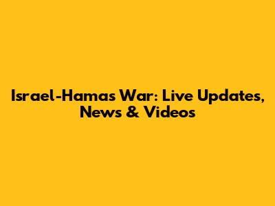 Israel-Hamas War: Live Updates, News & Videos