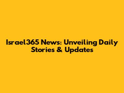 Israel365 News: Unveiling Daily Stories & Updates