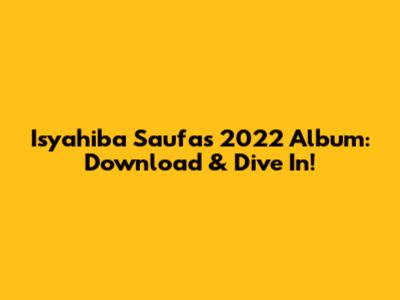 Isyahiba Saufa's 2022 Album: Download & Dive In!