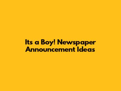 It's a Boy! Newspaper Announcement Ideas