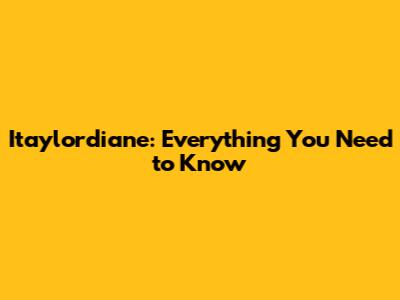 Itaylordiane: Everything You Need to Know