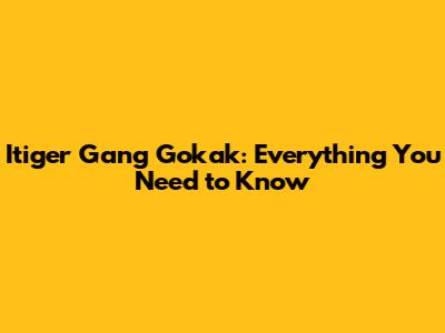 Itiger Gang Gokak: Everything You Need to Know