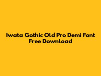 Iwata Gothic Old Pro Demi Font Free Download
