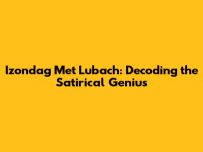 Izondag Met Lubach: Decoding the Satirical Genius