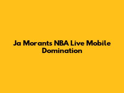Ja Morant's NBA Live Mobile Domination
