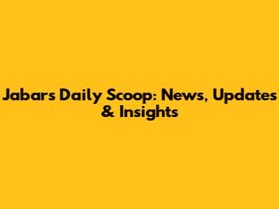 Jabar's Daily Scoop: News, Updates & Insights