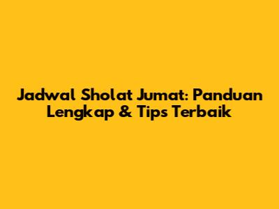 Jadwal Sholat Jumat: Panduan Lengkap & Tips Terbaik