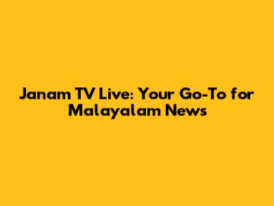 Janam TV Live: Your Go-To for Malayalam News