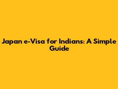 Japan e-Visa for Indians: A Simple Guide