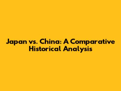 Japan vs. China: A Comparative Historical Analysis