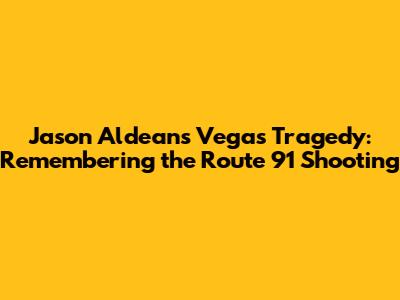 Jason Aldean's Vegas Tragedy: Remembering the Route 91 Shooting