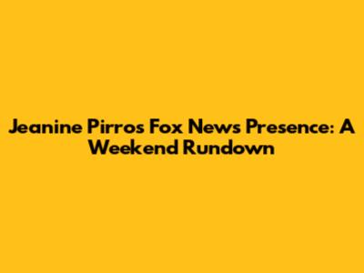Jeanine Pirro's Fox News Presence: A Weekend Rundown