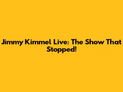 Jimmy Kimmel Live: The Show That Stopped!