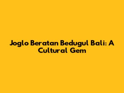 Joglo Beratan Bedugul Bali: A Cultural Gem