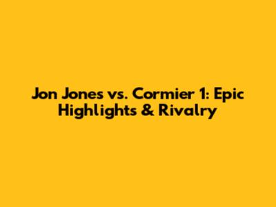 Jon Jones vs. Cormier 1: Epic Highlights & Rivalry