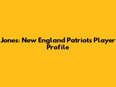 Jones: New England Patriots Player Profile
