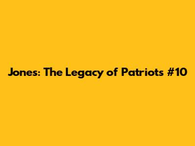 Jones: The Legacy of Patriots' #10