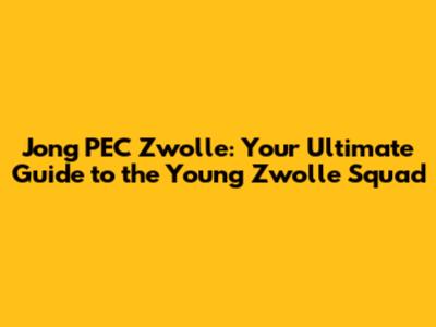 Jong PEC Zwolle: Your Ultimate Guide to the Young Zwolle Squad
