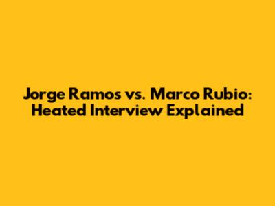 Jorge Ramos vs. Marco Rubio: Heated Interview Explained