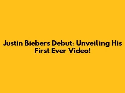 Justin Bieber's Debut: Unveiling His First Ever Video!