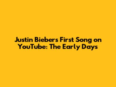 Justin Bieber's First Song on YouTube: The Early Days