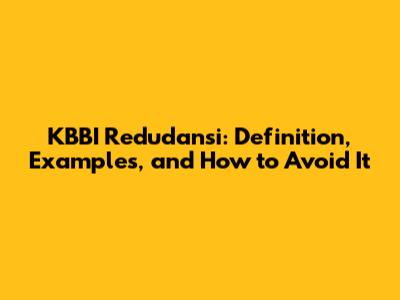 KBBI Redudansi: Definition, Examples, and How to Avoid It
