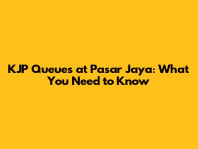 KJP Queues at Pasar Jaya: What You Need to Know