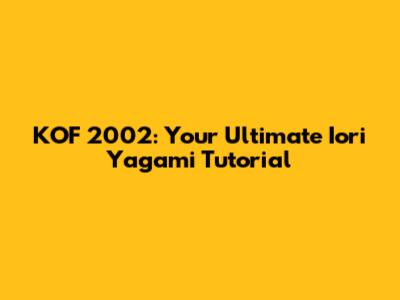 KOF 2002: Your Ultimate Iori Yagami Tutorial