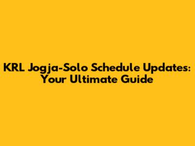 KRL Jogja-Solo Schedule Updates: Your Ultimate Guide