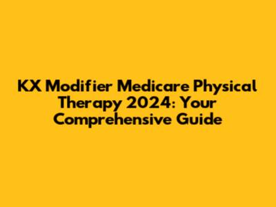 KX Modifier Medicare Physical Therapy 2024: Your Comprehensive Guide