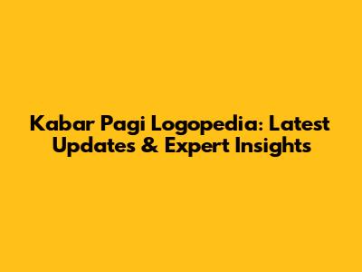 Kabar Pagi Logopedia: Latest Updates & Expert Insights