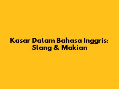 Kasar Dalam Bahasa Inggris: Slang & Makian