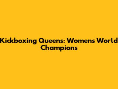 Kickboxing Queens: Women's World Champions