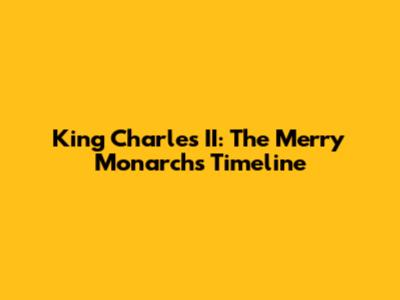 King Charles II: The Merry Monarch's Timeline