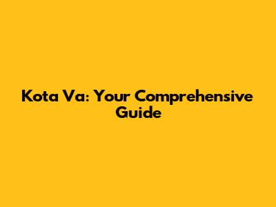 Kota Va: Your Comprehensive Guide
