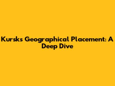 Kursk's Geographical Placement: A Deep Dive