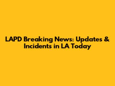 LAPD Breaking News: Updates & Incidents in LA Today