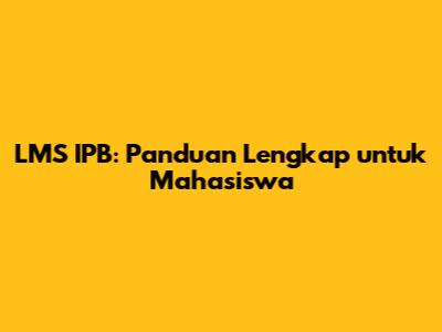 LMS IPB: Panduan Lengkap untuk Mahasiswa