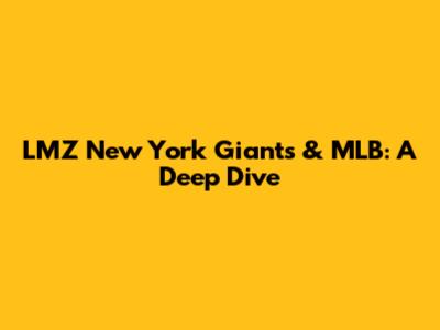 LMZ New York Giants & MLB: A Deep Dive