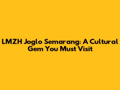 LMZH Joglo Semarang: A Cultural Gem You Must Visit