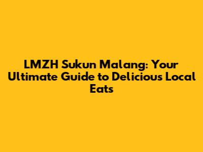 LMZH Sukun Malang: Your Ultimate Guide to Delicious Local Eats