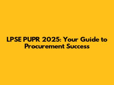 LPSE PUPR 2025: Your Guide to Procurement Success