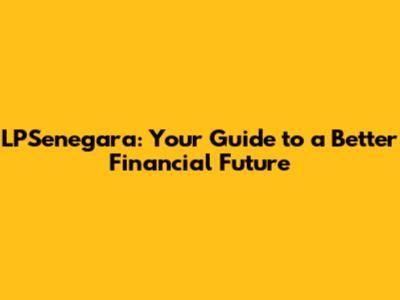 LPSenegara: Your Guide to a Better Financial Future