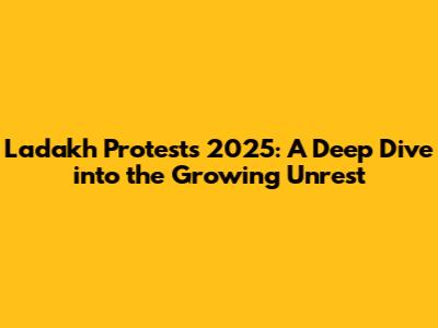 Ladakh Protests 2025: A Deep Dive into the Growing Unrest