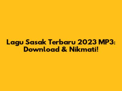 Lagu Sasak Terbaru 2023 MP3: Download & Nikmati!