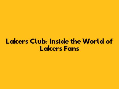 Lakers Club: Inside the World of Lakers Fans