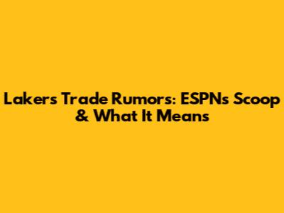 Lakers Trade Rumors: ESPN's Scoop & What It Means