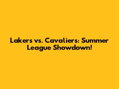 Lakers vs. Cavaliers: Summer League Showdown!