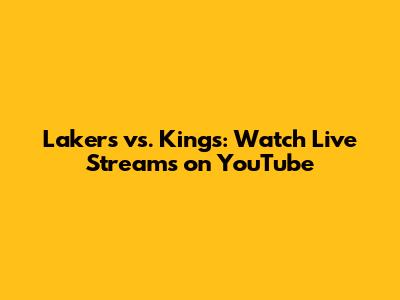 Lakers vs. Kings: Watch Live Streams on YouTube